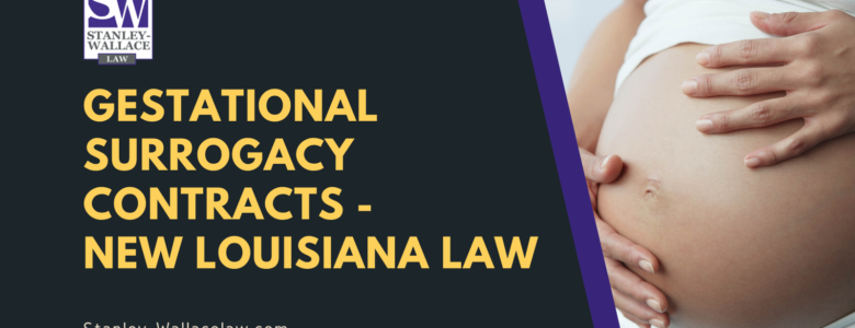 Gestational Surrogacy Contracts New Louisiana Law - Stanley-Wallace Law - slidell louisiana