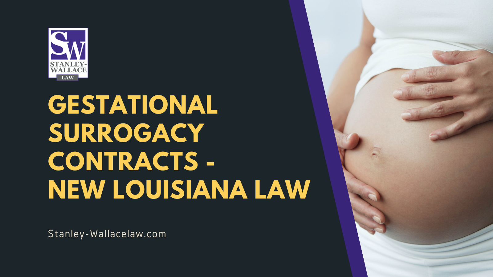 Gestational Surrogacy Contracts New Louisiana Law - Stanley-Wallace Law - slidell louisiana