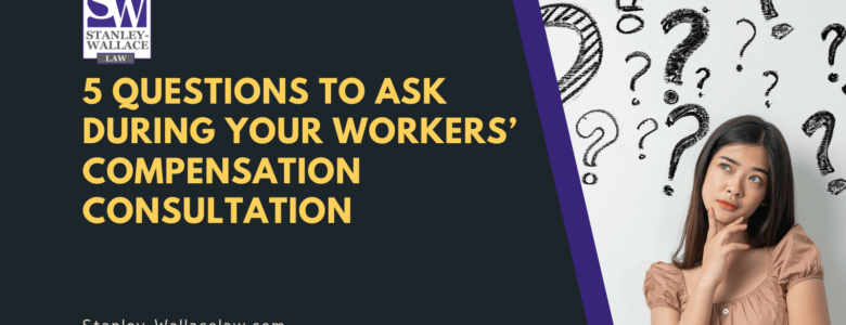 5 QUESTIONS TO ASK DURING YOUR WORKERS’ COMPENSATION CONSULTATION - Stanley-Wallace Law - slidell louisiana