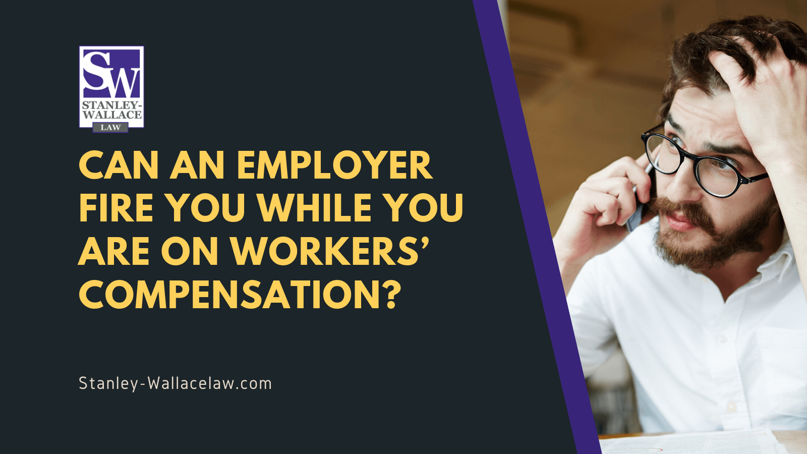 Can an Employer Fire You While You are on Workers’ Compensation? - Stanley-Wallace Law - slidell louisiana