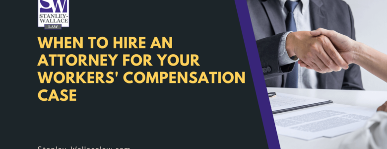 When to Hire an Attorney for your Workers' Compensation Case - Stanley-Wallace Law - slidell louisiana