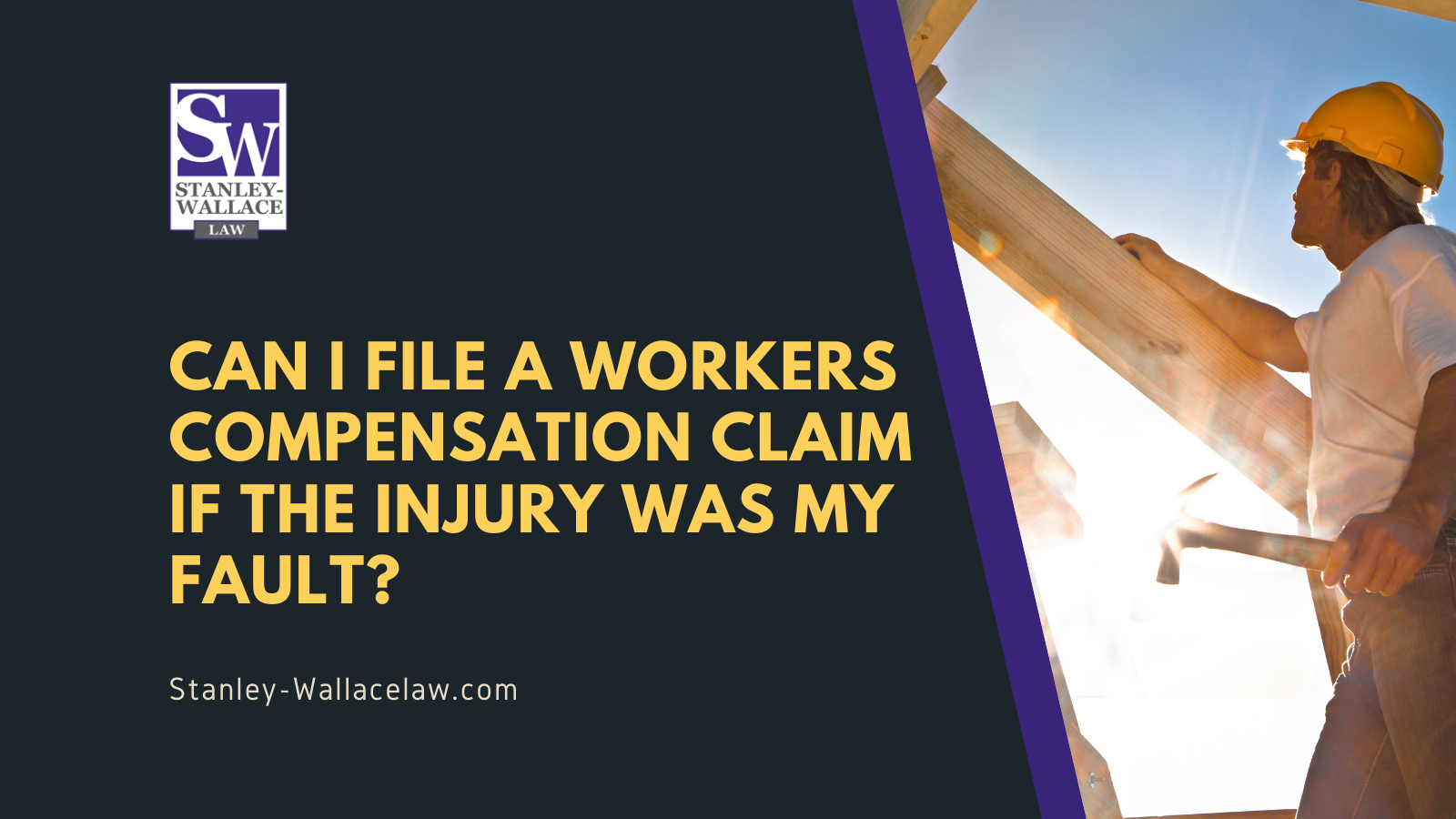 Can I file a workers compensation claim if the injury was my fault - Stanley-Wallace Law - slidell louisiana