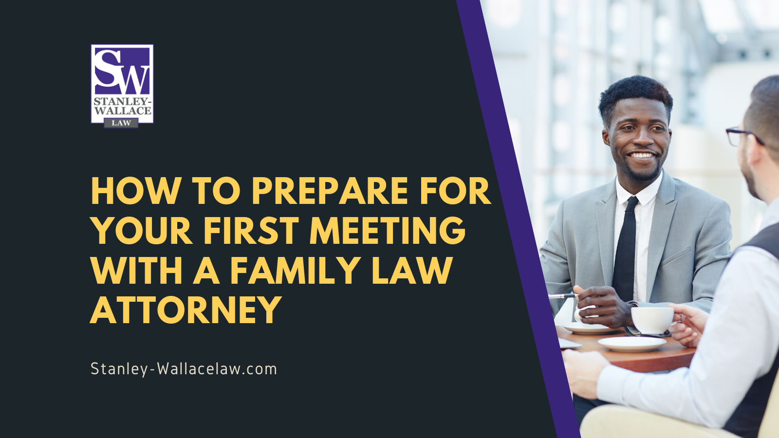 How to prepare for your first meeting with a family law attorney - Stanley-Wallace Law - slidell louisiana