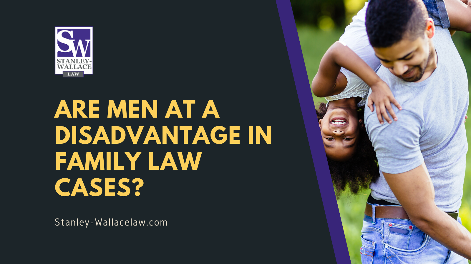 Are Men at a Disadvantage in Family Law Cases - Stanley-Wallace Law - slidell louisiana