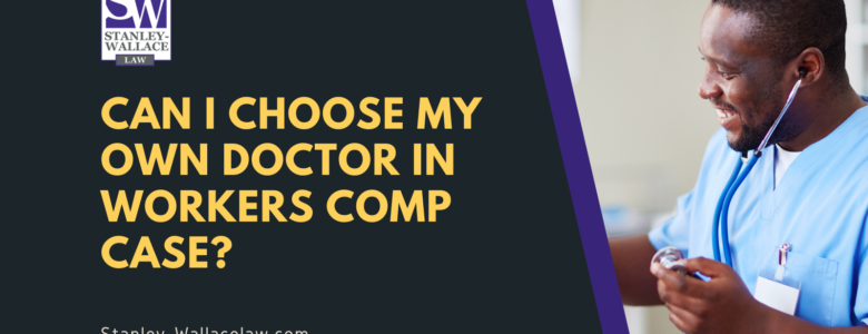 Can I choose my own doctor in workers comp case - Stanley-Wallace Law - slidell louisiana