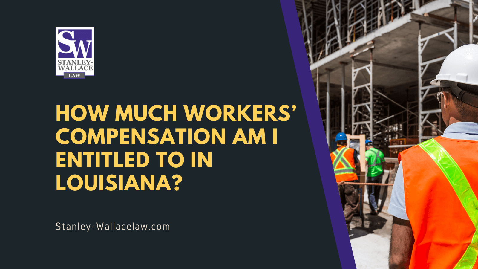 How much workers’ compensation am I entitled to in Louisiana? - Stanley-Wallace Law - slidell louisiana