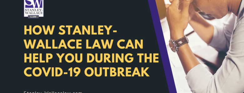 How Stanley-Wallace Law Can Help You During the COVID-19 Outbreak - Stanley-Wallace Law - slidell louisiana