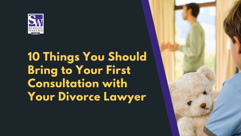 10 Things To Bring To Your First Consultation With Your Divorce Lawyer