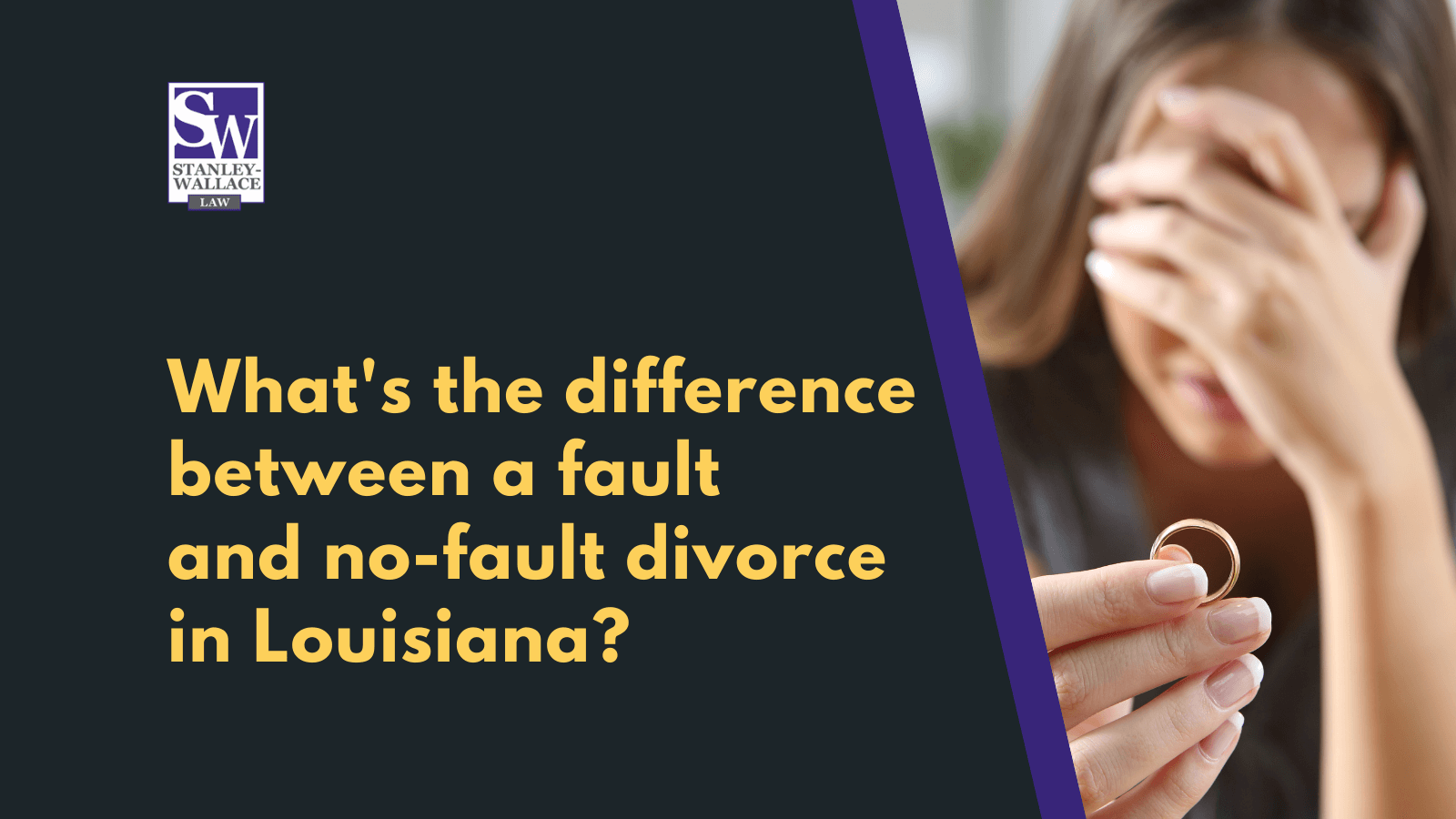 What's the difference between a fault and no-fault divorce in Louisiana - Stanley-Wallace Law - slidell louisiana