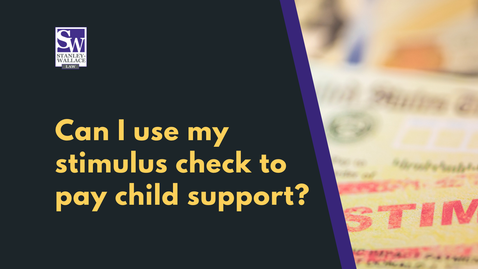 Can I use my stimulus check to pay child support - Stanley-Wallace Law - slidell louisiana