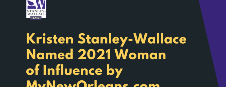 Kristen Stanley-Wallace Named 2021 Woman of Influence by MyNewOrleans.com - Stanley-Wallace Law - slidell louisiana
